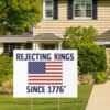Rejecting Kings Since 1776 Yard Sign