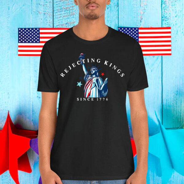Rejecting Kings Statue of Liberty Since 1776 T-Shirt