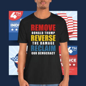 Remove Donald Trump Reverse The Damage Reclaim Our Democracy T-Shirt