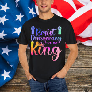 Resist Democracy Has No King Pride Political Liberal Shirt