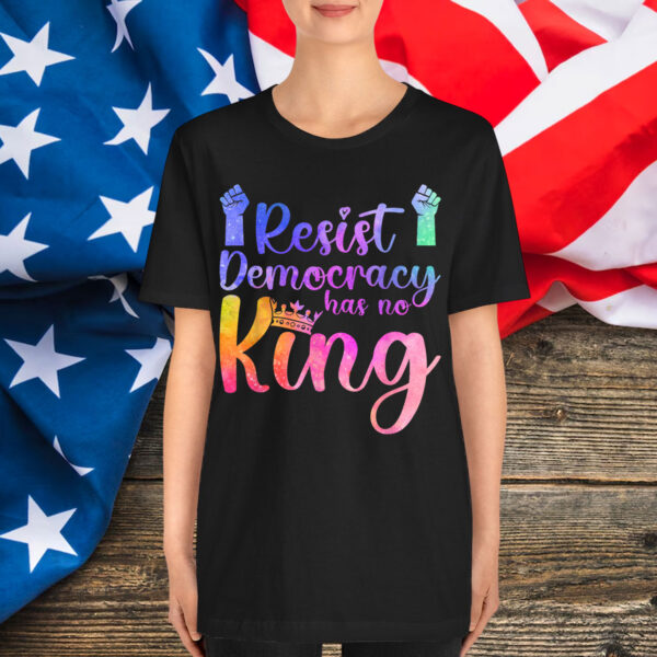 Resist Democracy Has No King Pride Political Liberal Shirt