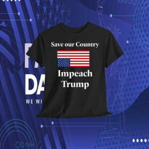 Save our Country Impeach Trump Shirt