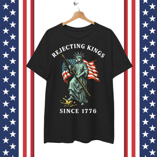 Statue of Liberty 4th Of July Rejecting Kings Since 1776 Shirt