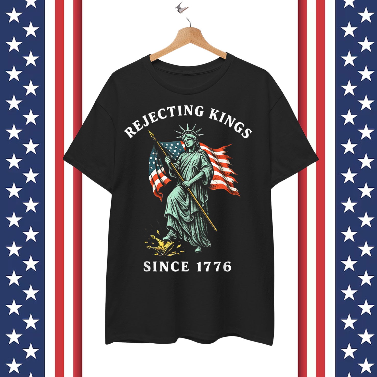 Statue of Liberty 4th Of July Rejecting Kings Since 1776 Shirt