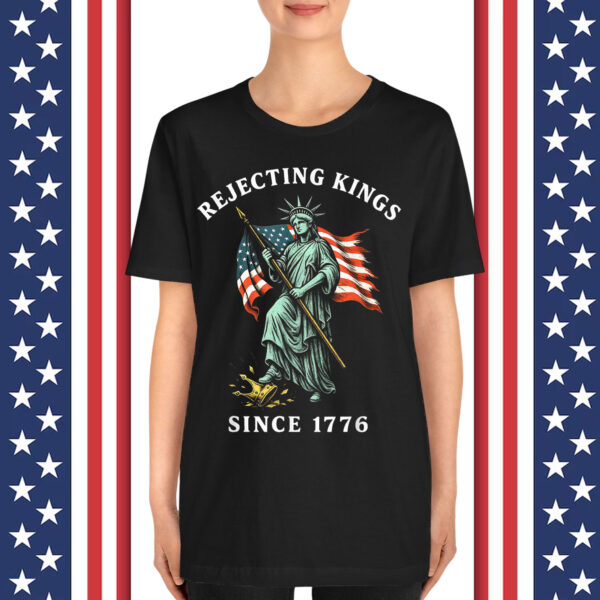 Statue of Liberty 4th Of July Rejecting Kings Since 1776 Shirt