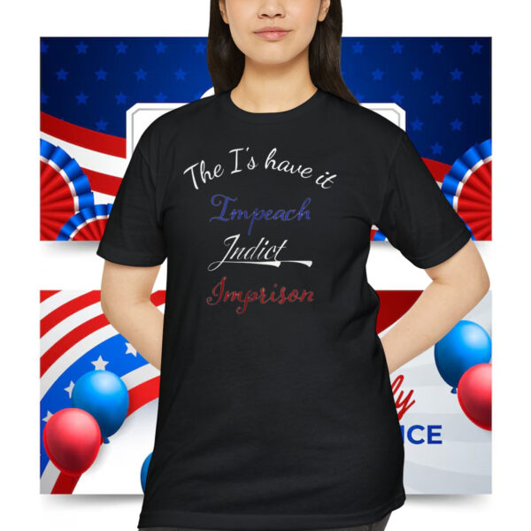 The I's have it, Impeach Indict Imprison Shirt