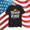 Trivia King Quiz Game Trivia Team Funny Shirt