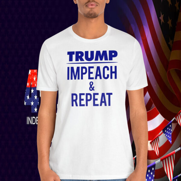 Trump - Impeach & Repeat Shirt