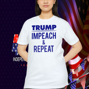Trump - Impeach & Repeat Shirt