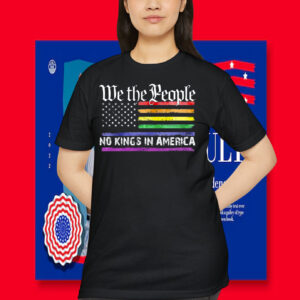 We The People No Kings In America Shirt