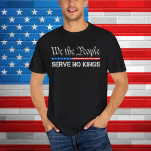 We The People Serve No Kings America Shirt