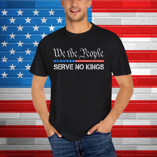 We The People Serve No Kings America Shirt