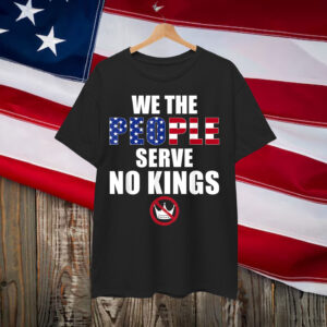 We The People Serve No Kings America Shirt