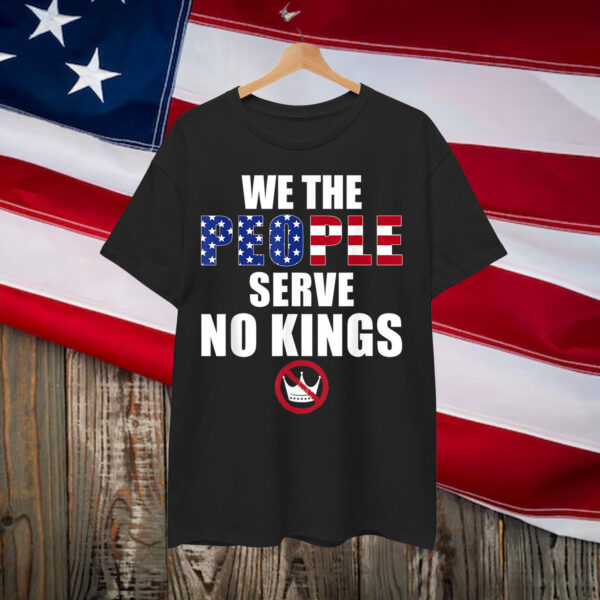 We The People Serve No Kings America Shirt