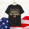 We The People Serve No Kings America Shirt