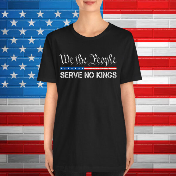 We The People Serve No Kings America Shirt