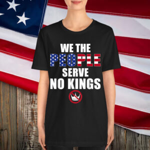 We The People Serve No Kings America Shirt