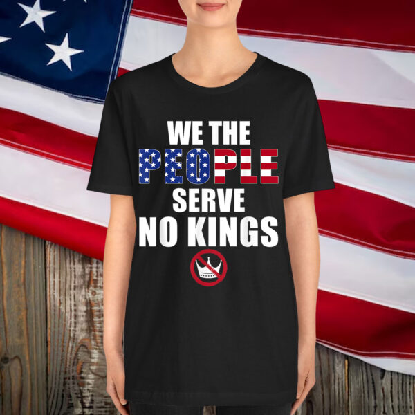 We The People Serve No Kings America Shirt