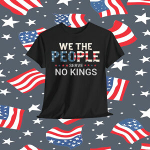 We The People Serve No Kings Unisex Shirt