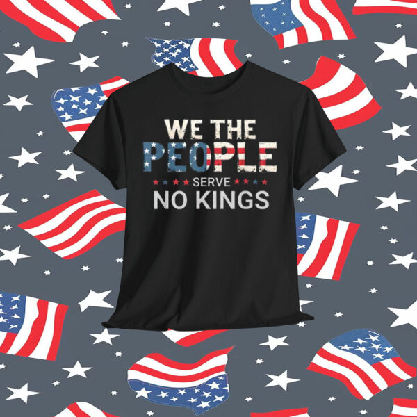 We The People Serve No Kings Unisex Shirt