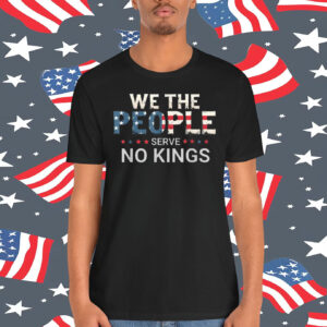 We The People Serve No Kings Unisex Shirt