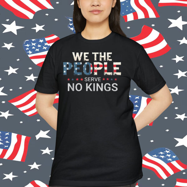 We The People Serve No Kings Unisex Shirt