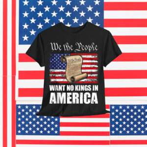 We The People Want No Kings In America T-Shirt