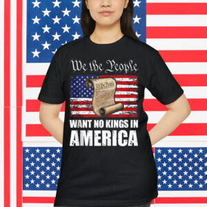 We The People Want No Kings In America T-Shirt