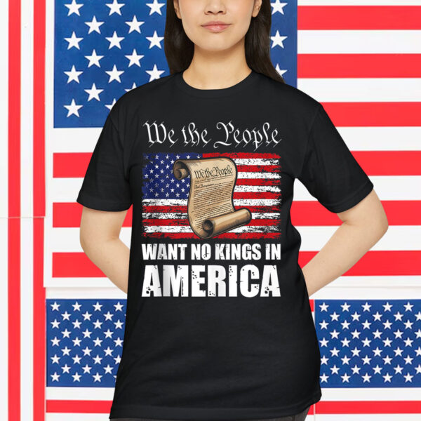We The People Want No Kings In America T-Shirt