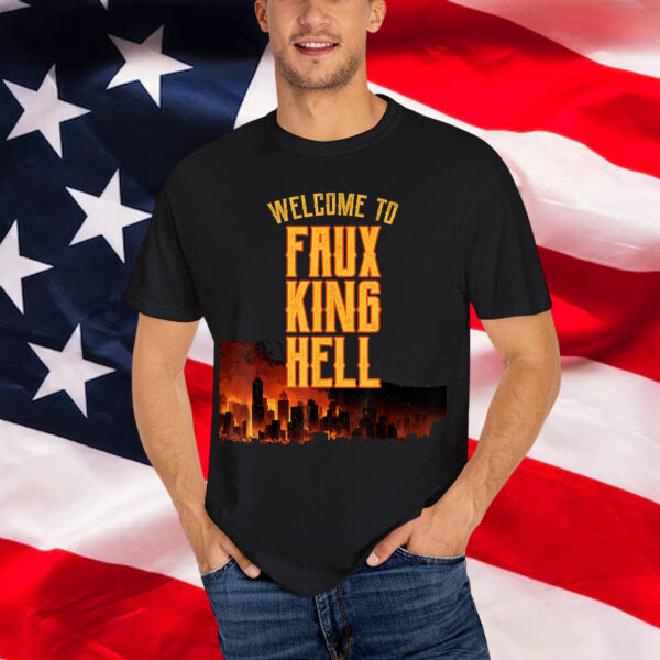 Welcome To Faux King Hell Political Protest Shirt