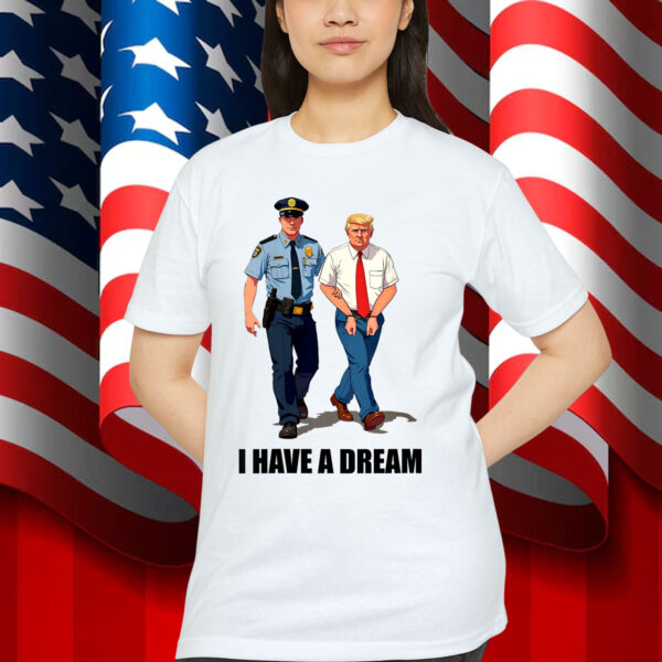 Womens I Have A Dream Anti Trump Shirt