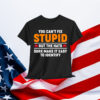 You Can't Fix Stupid But The Hats Sure Make It Easy Identify Shirt