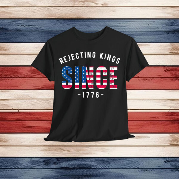 No Kings Rejecting Kings Since 1776 In America T-Shirt