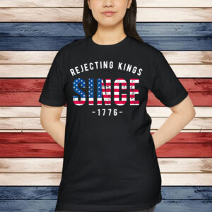 No Kings Rejecting Kings Since 1776 In America T-Shirt
